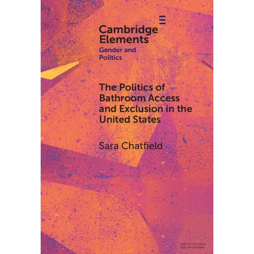 The Politics of Bathroom Access and Exclusion in the United States