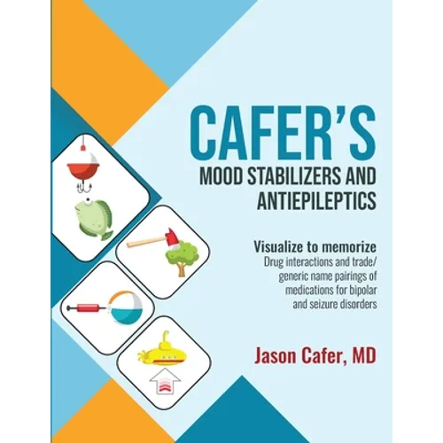 Cafer's Mood Stabilizers and Antiepileptics: Drug Interactions and Trade/generic Name Pairings of Medications for Bipolar and Seizure Disorders