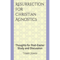 Resurrection for Christian Agnostics: Thoughts for Post-Easter Study and Discussion
