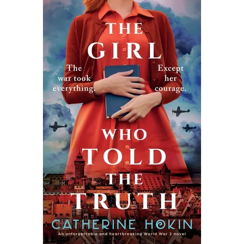 The Girl Who Told the Truth: An unforgettable and heartbreaking World War 2 novel