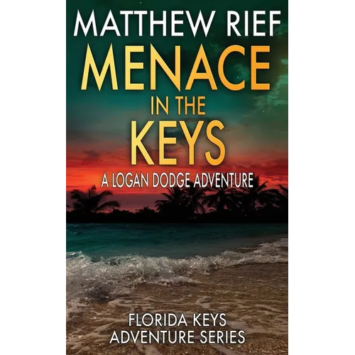 Menace in the Keys: A Logan Dodge Adventure (Florida Keys Adventure Series Book 17)