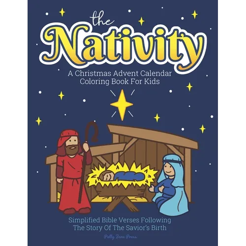 A Christmas Advent Calendar Coloring Book For Kids: The Nativity: Count Down To Christmas With Simplified Bible Verses About Jesus and Large, Easy Col