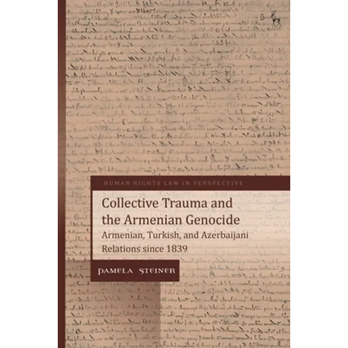 Collective Trauma and the Armenian Genocide: Armenian, Turkish, and Azerbaijani Relations Since 1839