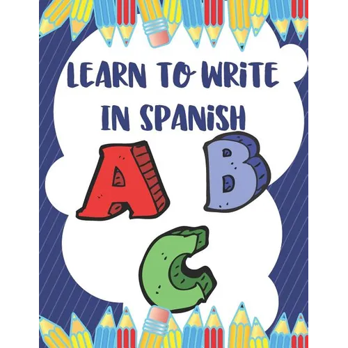 Learn To Write In Spanish: 8.5 x 11 120 Page Preschool & Kindergarten Spanish Primary Practice Handwriting Workbook for Children & Kids