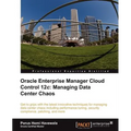 Oracle Enterprise Manager Cloud Control 12c: Managing Data Center Chaos