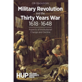 Military Revolution and the Thirty Years War 1618-1648: Aspects of Institutional Change and Decline
