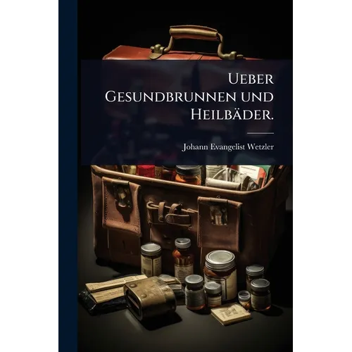 Ueber Gesundbrunnen und Heilbäder.