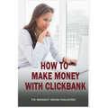 ClickBank: How to Make Money with ClickBank: How you can make money with ClickBank