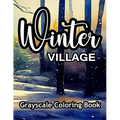 Winter Village Grayscale Coloring Book: A wonderful coloring book for adults.
