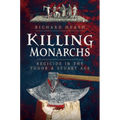 Killing Monarchs: Regicide in the Tudor and Stuart Age
