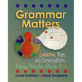 Grammar Matters: Lessons, Tips, & Conversations Using Mentor Texts, K-6