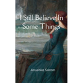 I Still Believe In Some Things