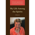 My Life Among the Spirits: A Memoir