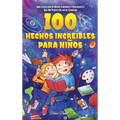 100 hechos increíbles para niños: Una colección de datos curiosos y fascinantes que no puedes dejar de conocer