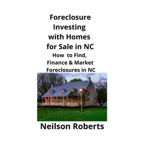 Foreclosure Investing with Homes for Sale in NC: How to Find, Finance & Market Foreclosures in NC