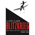 Blitzkrieg: Myth, Reality, and Hitler's Lightning War: France 1940