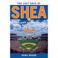 The Last Days of Shea: Delight and Despair in the Life of a Mets Fan