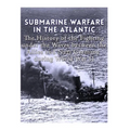 Submarine Warfare in the Atlantic: The History of the Fighting Under the Waves between the Allies and Nazi Germany during World War II