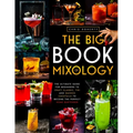 The Big Book of MIXOLOGY: The Ultimate Guide for Beginners to Craft Classic, Tiki and Smoked Cocktails to Become The Perfect Home Bartender