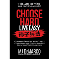 Choose Hard, Live Easy - the Art of War for Decision-Making: Command Decisions with Clarity, Confidence, and Power-And Live Like a King Who Conquered