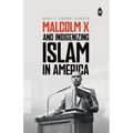 Malcolm X and Indigenizing Islam in America