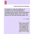 A Treatise on the Coal Mines of Durham and Northumberland ... Containing Accounts of the Explosions from Fire-Damp Which Have Occured Therein for the