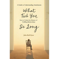 What Took You So Long: A Guide to Understanding Attachments-Keys to Unlock the Mystery of Fulfilling Relationships