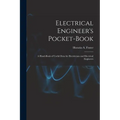 Electrical Engineer's Pocket-book: A Hand-book of Useful Data for Electricians and Electrical Engineers