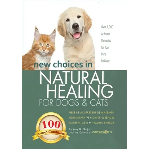 New Choices in Natural Healing for Dogs & Cats: Herbs, Acupressure, Massage, Homeopathy, Flower Essences, Natural Diets, Healing Energy