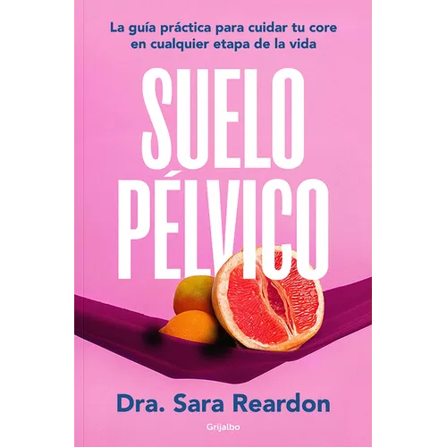 Suelo Pã(c)Lvico / Floored: A Woman's Guide to Pelvic Floor Health at Every Age and Stage