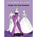 50 Gowns to Style: Design Your Style Workbook: Wonderful Dresses, Drawing Workbook for Teens and Adults.
