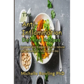 The Anti-inflammation Diet and Recipes: Quickness and Easiest ways to reduce Inflammation in less than a day