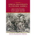 African Descendants in Colonial America: Impact on the Preservation of Peace, Security, and Safety in New England: 1638-1783