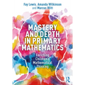 Mastery and Depth in Primary Mathematics: Enriching Children's Mathematical Thinking