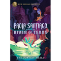 Rick Riordan Presents: Paola Santiago and the River of Tears-A Paola Santiago Novel Book 1