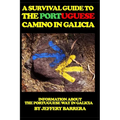 A Survival Guide to the Portuguese Camino in Galicia: Information about the Portuguese Way in Galicia