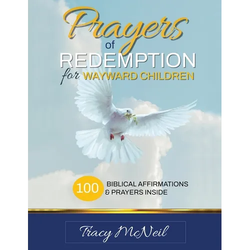 Prayers of Redemption for Wayward Children Workbook: Prayers for Prodigal Children: A Parent's Guide to Faith, Healing, and Restoration