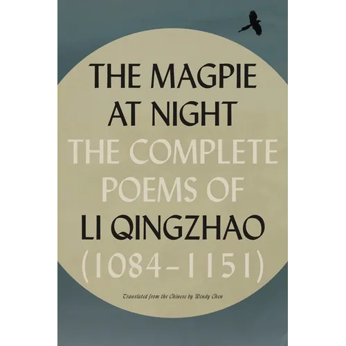 The Magpie at Night: The Complete Poems of Li Qingzhao (1084-1151)
