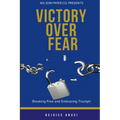 Victory Over Fear: Breaking Free and Embracing Triumph