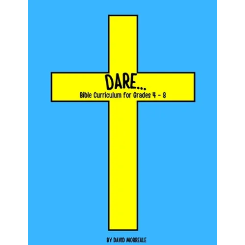 Dare...: Bible Curriculum for Grades 4-8: Christian Summer Camp Lessons; Sunday School Ideas; Bible Lessons for Elementary Kids; Teaching God's Love