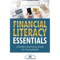 Financial Literacy Essentials: A Dollars and Sense Guide to Budgeting, Saving, Investing and More for Teens and Young Adults