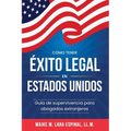 Cómo tener éxito legal en Estados Unidos: Guía de Supervivencia para Abogados Extranjeros