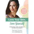 Love Your Skin, Love Yourself: Achieving Beauty, Health, and Vitality from the Inside Out and Outside In