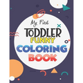 My First Toddler Funny Coloring Book: Learn and have Fun with Numbers, Letters, Fruits, Vegetables, Shapes and Animals for 1-5 year old (Big Kids colo