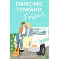 Dancing Toward Forever: A Story of Love, Faith, and Finding Home