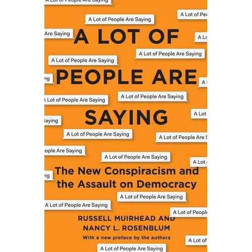 A Lot of People Are Saying: The New Conspiracism and the Assault on Democracy