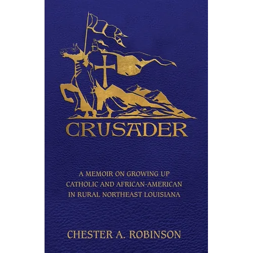 Crusader: A Memoir on Growing Up Catholic and African-American in Rural Northeast Louisiana