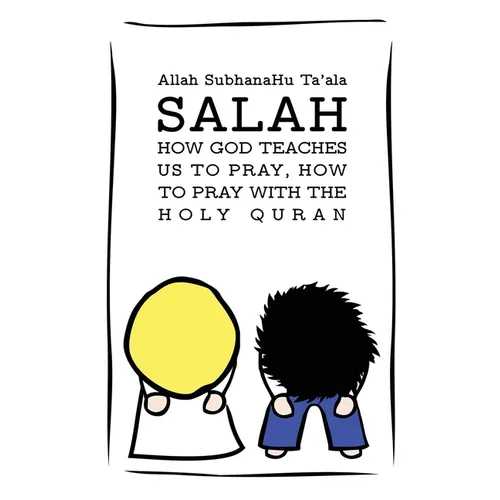 Salah: How God Teaches Us To Pray, How To Pray With The Holy Quran