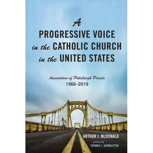 A Progressive Voice in the Catholic Church in the United States: Association of Pittsburgh Priests, 1966-2019
