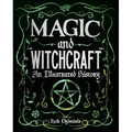 Magic and Witchcraft: An Illustrated History